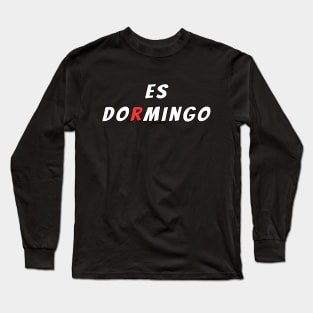 Es DORMINGO (Spanish mix of Domingo and Dormir) Long Sleeve T-Shirt